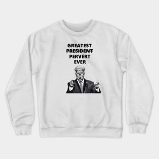 Greatest Pervert Ever (Joe Biden) Crewneck Sweatshirt